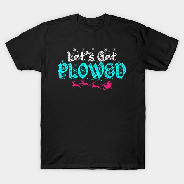 Let's Get Plowed Shirt T-Shirt by atomicapparel